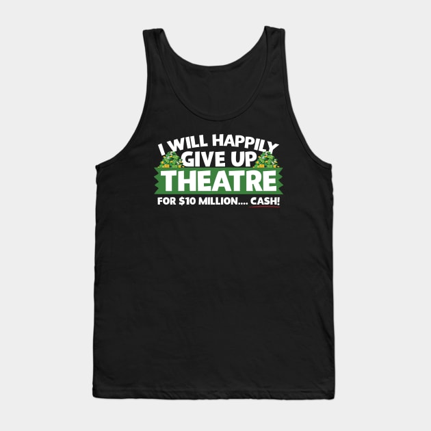 I Will Happily Give Up Theatre Tank Top by thingsandthings